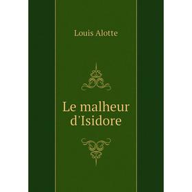 

Книга Le malheur d'Isidore