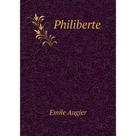 

Книга Philiberte. Emile Augier