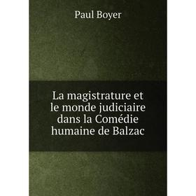 

Книга La magistrature et le monde judiciaire dans la Comédie humaine de Balzac