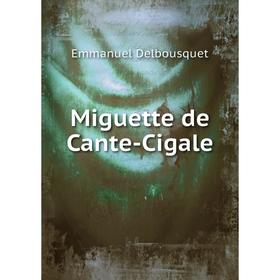 

Книга Miguette de Cante-Cigale