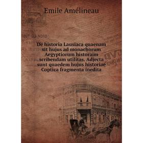 

Книга De historia Lausiaca quaenam sit hujus ad monachorum Aegyptiorum historaim scribendam utilitas. Emile Amélineau