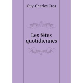 

Книга Les fêtes quotidiennes