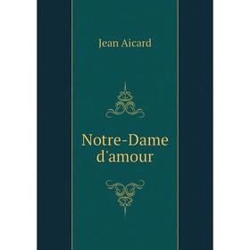 

Книга Notre-Dame d'amour