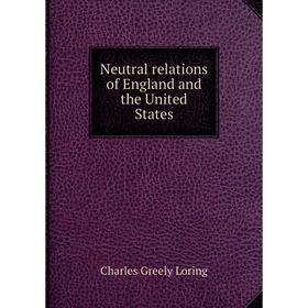 

Книга Neutral relations of England and the United States