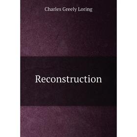

Книга Reconstruction. Charles Greely Loring
