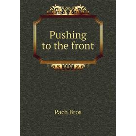 

Книга Pushing to the front. Pach Bros