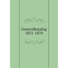 

Книга Generalkatalog 1851-1870