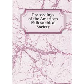 

Книга Proceedings of the American Philosophical Society