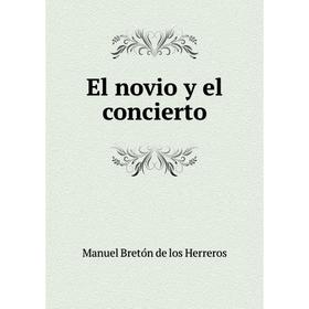 

Книга El novio y el concierto. Manuel Bretón de los Herreros
