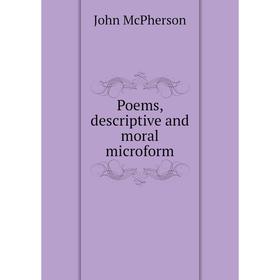 

Книга Poems, descriptive and moral microform. John McPherson