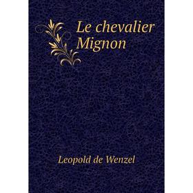 

Книга Le chevalier Mignon