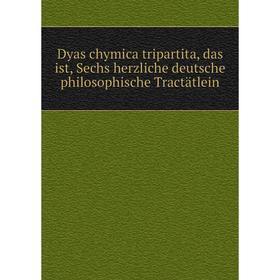 

Книга Dyas chymica tripartita, das ist, Sechs herzliche deutsche philosophische Tractätlein