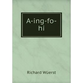 

Книга A-ing-fo-hi. Richard Wüerst