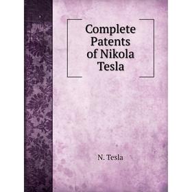 

Книга Complete Patents of Nikola Tesla. N. Tesla