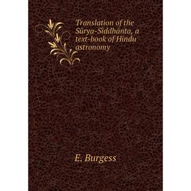 

Книга Translation of the Sûrya-Siddhânta, a text-book of Hindu astronomy. E. Burgess