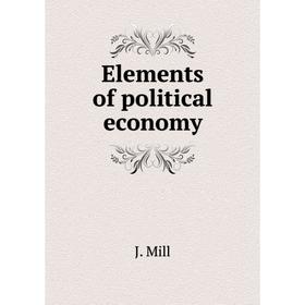 

Книга Elements of political economy. J. Mill