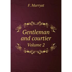 

Книга Gentleman and courtier. Volume 2. F. Marryat