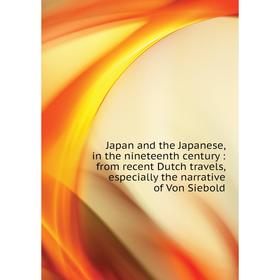 

Книга Japan and the Japanese, in the nineteenth century : from recent Dutch travels, especially the narrative of Von Siebold