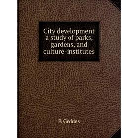 

Книга City development a study of parks, gardens, and culture-institutes. P. Geddes