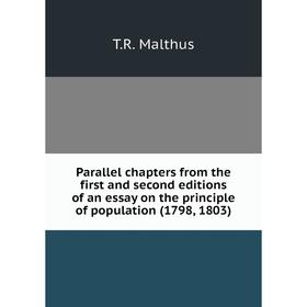 

Книга Parallel chapters from the first and second editions of an essay on the principle of population (1798, 1803)