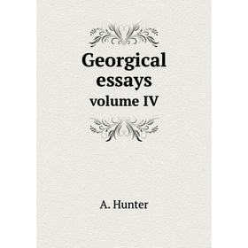 

Книга Georgical essays. volume IV. A. Hunter