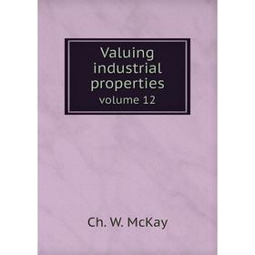 

Книга Valuing industrial properties. volume 12. Ch. W. McKay