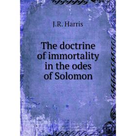 

Книга The doctrine of immortality in the odes of Solomon. J.R. Harris