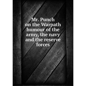 

Книга Mr Punch on the Warpath humour of the army, the navy and the reserve forces