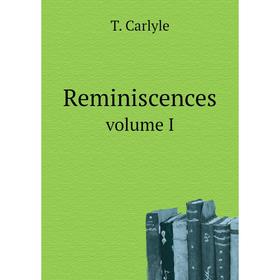 

Книга Reminiscences. volume I. T. Carlyle