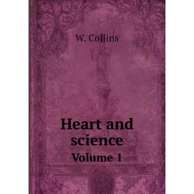 

Книга Heart and science. Volume 1. W. Collins