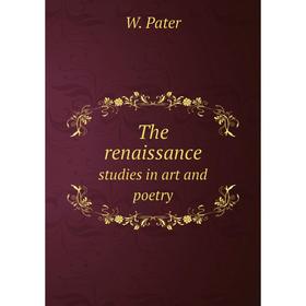 

Книга The renaissance. studies in art and poetry. W. Pater