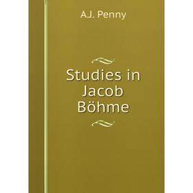 

Книга Studies in Jacob Böhme. A.J. Penny