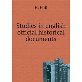 

Книга Studies in english official historical documents. H. Hall