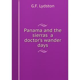 

Книга Panama and the sierras a doctor's wander days