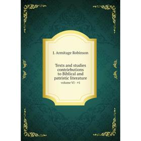 

Книга Texts and studies contriebutions to Biblical and patristic literature. volume VI - #1. J. Armitage Robinson