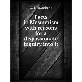 

Книга Facts in Mesmerism with reasons for a dispassionate inquiry into it. C.H. Townshend