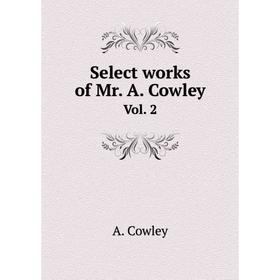 

Книга Select works of Mr. A. Cowley. Vol. 2. A. Cowley