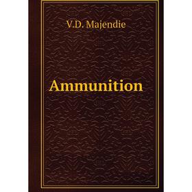 

Книга Ammunition. V.D. Majendie