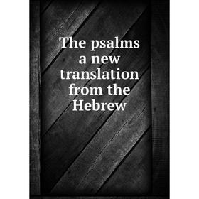 

Книга The psalms a new translation from the Hebrew