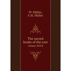 

Книга The sacred books of the east. volume XXVII. W. Müller, F.M. Müller