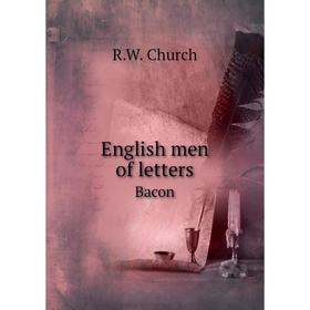 

Книга English men of letters. Bacon. R.W. Church