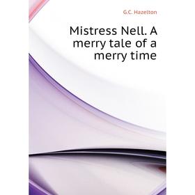

Книга Mistress Nell A merry tale of a merry time