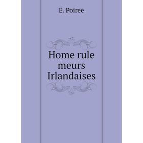 

Книга Home rule meurs Irlandaises. E. Poiree
