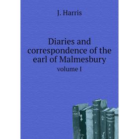 

Книга Diaries and correspondence of the earl of Malmesbury. volume I. J. Harris