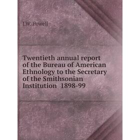 

Книга Twentieth annual report of the Bureau of American Ethnology to the Secretary of the Smithsonian Institution 1898-99. J.W. Powell