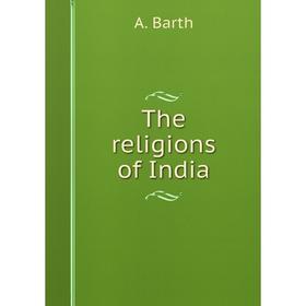 

Книга The religions of India. A. Barth