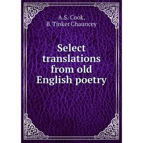 

Книга Select translations from old English poetry. A.S. Cook, B. Tinker Chauncey