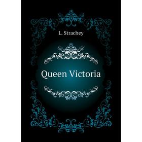 

Книга Queen Victoria. L. Strachey