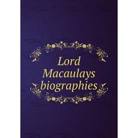 

Книга Lord Macaulays biographies