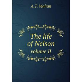 

Книга The life of Nelson. volume II. A.T. Mahan